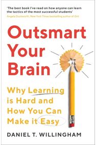 Outsmart Your Brain: Why Learning is Hard and How You Can Make It Easy Why Learning is Hard and How You Can Make It Easy