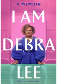 I Am Debra Lee: A Memoir A Memoir