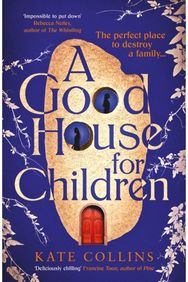 Good House for Children: Longlisted for the Authors' Club Best First Novel Award Longlisted for the Authors' Club Best First Novel Award