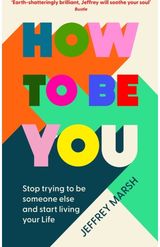 How to Be You Stop trying to be