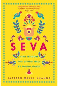 Seva: Sikh wisdom for living well by doing good Sikh wisdom for living well by doing good