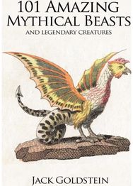 101 Amazing Mythical Beasts: and Legendary Creatures and Legendary Creatures