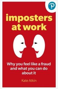 Imposter Phenomenon: Why you feel like a fraud and what to do about it Why you feel like a fraud and what to do about it