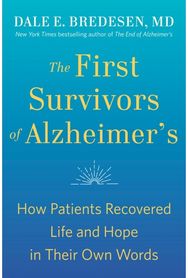 First Survivors of Alzheimers: How Patients Recovered Life and Hope in Their Own Words Recovered Life and Hope in Their Own Words