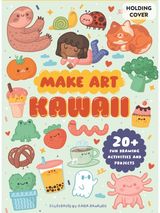 Make Art: Kawaii 20+ Fun Drawing Activities and Projects