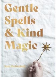 Gentle Spells & Kind Magic: Gentle spells & kind magic Gentle spells & kind magic