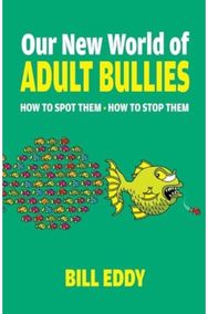 Our New World of Adult Bullies: How to Spot Them — How to Stop Them How to Spot Them — How to Stop Them