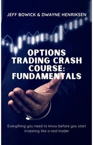 Options Trading Crash Course - Fundamentals: Everything you need to know before you start investing like a real trader to know before you start investing like a real trader