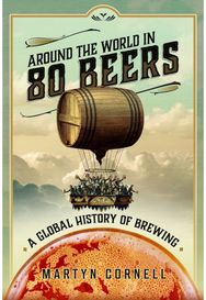 Around the World in 80 Beers: A Global History of Brewing A Global History of Brewing