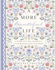 More Beautiful Life: A Simple Five-Step Approach to Living Balanced Goals with HEART Approach to Living Balanced Goals with HEART