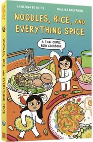 Noodles, Rice, and Everything Spice: A Thai Comic Book Cookbook A Thai Comic Book Cookbook