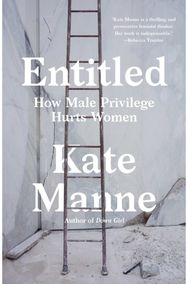 Entitled: How Male Privilege Hurts Women How Male Privilege Hurts Women