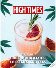 High Times: The Official Book of Cannabis Cocktails, Mocktails, and High Teas: Seasonal Sips & High Teas for Every Occasion Teas for Every Occasion