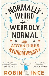 Normally Weird and Weirdly Normal: My Adventures in Neurodiversity My Adventures in Neurodiversity