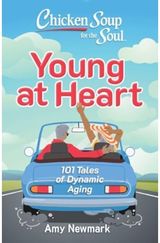 Chicken Soup for the Soul: Young at Heart 101 Tales of Dynamic Aging