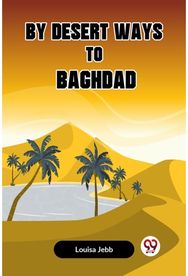 By Desert Ways to Baghdad (Edition2023)