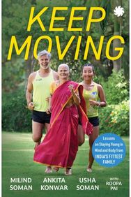 KEEP MOVING: Lessons on Staying Young in Mind and Body from India’s Fittest Family