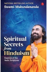 Spiritual Secrets from Hinduism: Essence of the Vedic Scriptures
