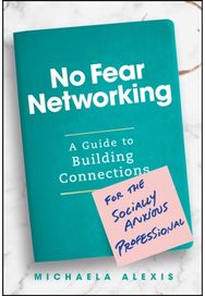 No Fear Networking: A Guide to Building Connections for the Socially Anxious Professional