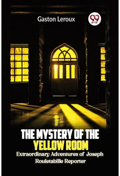 Mystery of the Yellow Room Extraordinary Adventures of Joseph Rouletabille Reporter