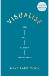 Visualise: Think, Feel, Perform Like the Top 1%