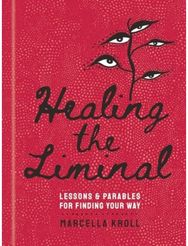 Healing the Liminal: Lessons & Parables for Finding Your Way