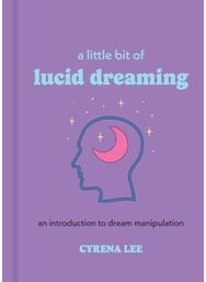 Little Bit of Lucid Dreaming: An Introduction to Dream Manipulation