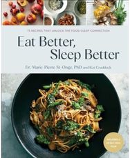Eat Better, Sleep Better: 75 Recipes and A 28-Day Meal Plan That Unlock the Food-Sleep Connection (A Cookbook)