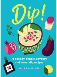 Dip!: 75 speedy, simple, savoury and sweet dip recipes 75 speedy, simple, savoury and sweet dip recipes