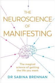 Neuroscience of Manifesting: The Magical Science of Getting the Life You Want The Magical Science of Getting the Life You Want