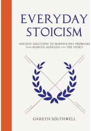 Everyday Stoicism: Ancient Solutions to Modern Day Problems from Marcus Aurelius and the Stoics