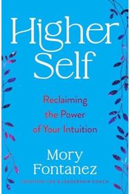 Higher Self: Reclaiming the Power of Your Intuition