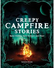 Creepy Campfire Stories: Spine-Chilling Tales to Scare and Share Spine-Chilling Tales to Scare and Share