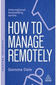 How to Manage Remotely: Work Effectively, No Matter Where You Are