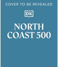 North Coast 500: Your Guide to Scotland's Greatest Road Trip