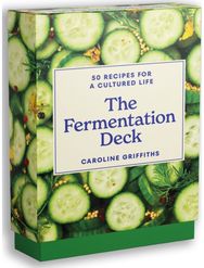 Fermentation Deck: 50 recipes for a cultured life