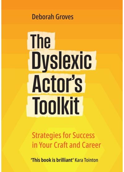 Dyslexic Actors Toolkit: Strategies for Success in Your Craft and Career Strategies for Success in Your Craft and Career