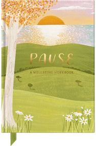 Pause: A Wellbeing Workbook A Wellbeing Workbook