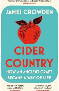Cider Country: How an Ancient Craft Became a Way of Life How an Ancient Craft Became a Way of Life