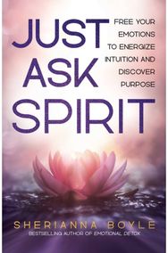 Just Ask Spirit: Free Your Emotions to Energize Intuition and Discover Purpose