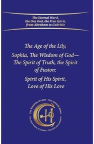 Age of the Lily Sophia, the Wisdom of God: The Spirit of Fusion: Spirit of His Spirit, Love, of His Love
