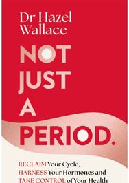 Not Just a Period: Reclaim Your Cycle, Harness Your Hormones, and Take Control of Your Health