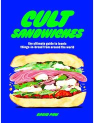 Cult Sandwiches: the ultimate guide to iconic things-in-bread from around the world
