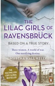 Lilac Girls of Ravensbruck: The multi-million copy global bestseller The multi-million copy global bestseller