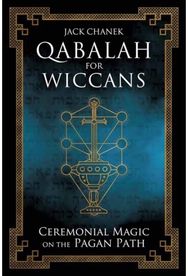 Qabalah for Wiccans: Ceremonial Magic on the Pagan Path Ceremonial Magic on the Pagan Path