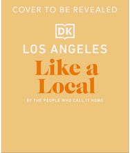 Los Angeles Like a Local: By the People Who Call it Home