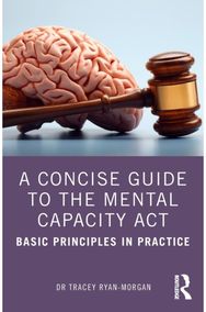 Concise Guide to the Mental Capacity Act: Basic Principles in Practice Basic Principles in Practice
