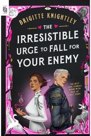 Irresistible Urge to Fall for Your Enemy Book 1 of the Dearly Beloathed Duology