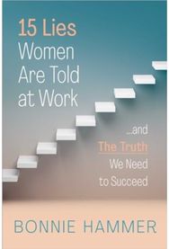 15 Lies Women Are Told at Work …And the Truth We Need to Succeed