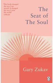 Seat of the Soul: An Inspiring Vision of Humanity's Spiritual Destiny An Inspiring Vision of Humanity's Spiritual Destiny